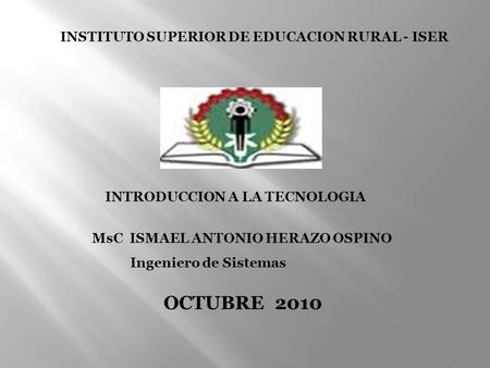 OCTUBRE 2010 INSTITUTO SUPERIOR DE EDUCACION RURAL - ISER