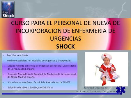 CURSO PARA EL PERSONAL DE NUEVA DE INCORPORACION DE ENFERMERIA DE URGENCIAS SHOCK - Prof. Dra. Ana Navío - Médico especialista en Medicina de.