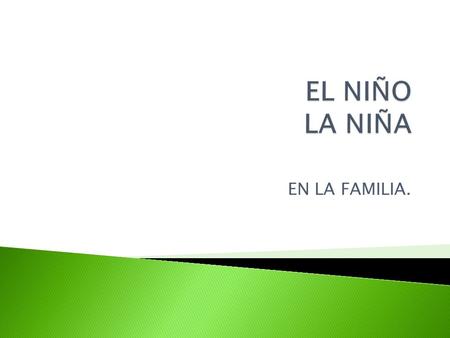 EL NIÑO LA NIÑA EN LA FAMILIA..