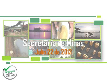Secretaría de Minas Julio 22 de 2013.