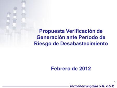 1 Propuesta Verificación de Generación ante Período de Riesgo de Desabastecimiento Febrero de 2012.