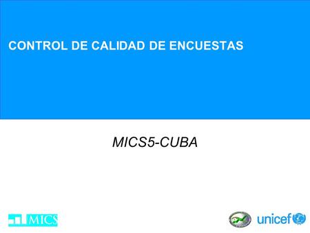 CONTROL DE CALIDAD DE ENCUESTAS MICS5-CUBA. Objetivos Identificar los factores que afectan la exactitud, validez y confiabilidad de los datos de la encuesta.