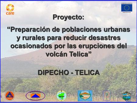 Proyecto: Preparación de poblaciones urbanas y rurales para reducir desastres ocasionados por las erupciones del volcán Telica DIPECHO - TELICA.