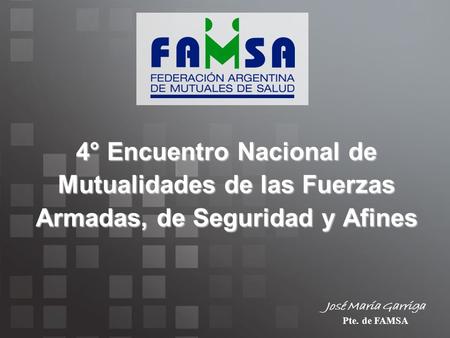 José María Garriga Pte. de FAMSA 4° Encuentro Nacional de Mutualidades de las Fuerzas Armadas, de Seguridad y Afines.