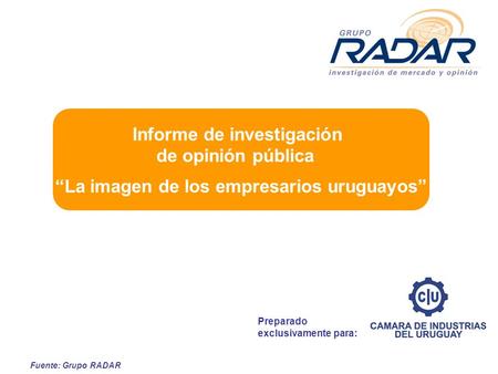 Fuente: Grupo RADAR Preparado exclusivamente para: Informe de investigación de opinión pública La imagen de los empresarios uruguayos.