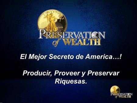 El Mejor Secreto de America…! Producir, Proveer y Preservar Riquesas.