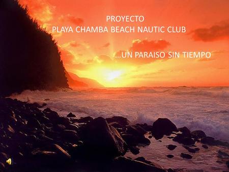 PROYECTO PLAYA CHAMBA BEACH NAUTIC CLUB …UN PARAISO SIN TIEMPO.