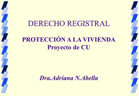 DERECHO REGISTRAL PROTECCIÓN A LA VIVIENDA Proyecto de CU Dra.Adriana N.Abella.