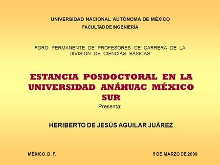 UNIVERSIDAD NACIONAL AUTÓNOMA DE MÉXICO FACULTAD DE INGENIERÍA FORO PERMANENTE DE PROFESORES DE CARRERA DE LA DIVISIÓN DE CIENCIAS BÁSICAS ESTANCIA POSDOCTORAL.