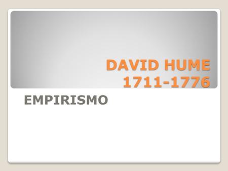 DAVID HUME 1711-1776 EMPIRISMO.