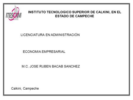 INSTITUTO TECNOLOGICO SUPERIOR DE CALKINI, EN EL ESTADO DE CAMPECHE