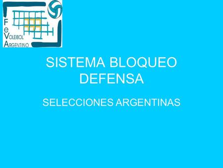 SISTEMA BLOQUEO DEFENSA SELECCIONES ARGENTINAS. LECTURA Observar calidad del pase, al armador, el armado,bola- atacante Es la base del sistema: Identificar.