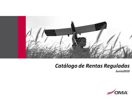 Catálogo de Rentas Reguladas Junio2010. ÍNDICE 1.- OBJETIVOS 2.- CONTEXTO ACTUAL ANTECEDENTES CATALOGO DE RENTAS AEROLINEAS CATALOGO DE RENTAS NO AEROLINEAS.