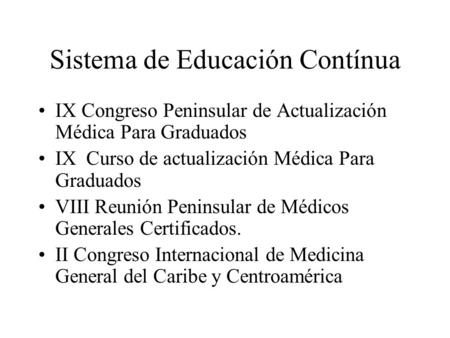 Sistema de Educación Contínua IX Congreso Peninsular de Actualización Médica Para Graduados IX Curso de actualización Médica Para Graduados VIII Reunión.
