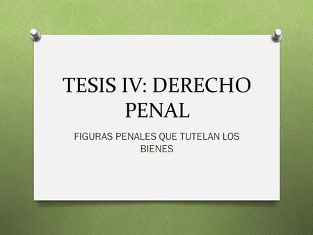 TESIS IV: DERECHO PENAL FIGURAS PENALES QUE TUTELAN LOS BIENES.