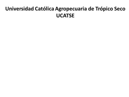 Universidad Católica Agropecuaria de Trópico Seco UCATSE
