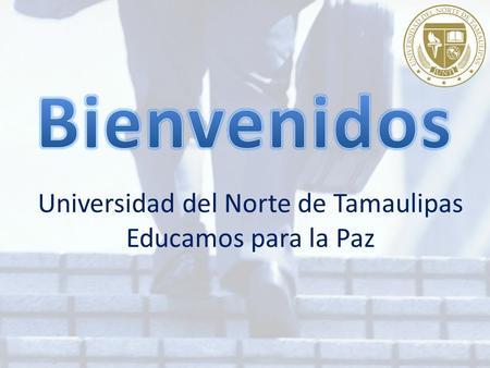 Universidad del Norte de Tamaulipas Educamos para la Paz.