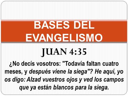 BASES DEL EVANGELISMO JUAN 4:35