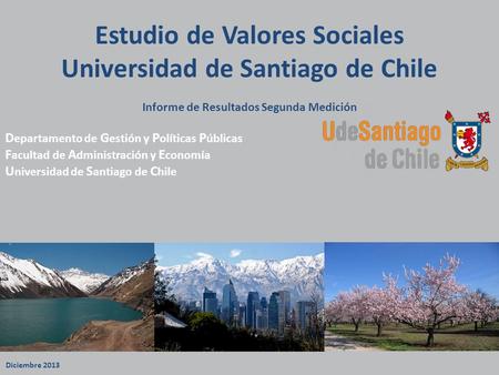 Estudio de Valores Sociales Universidad de Santiago de Chile Informe de Resultados Segunda Medición D epartamento de G estión y P olíticas P úblicas F.