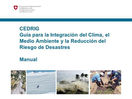 CEDRIG Guía para la Integración del Clima, el Medio Ambiente y la Reducción del Riesgo de Desastres Manual.