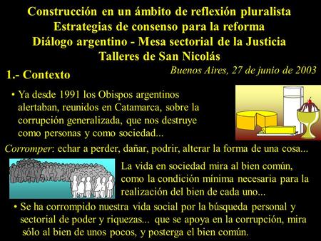 Construcción en un ámbito de reflexión pluralista Estrategias de consenso para la reforma Diálogo argentino - Mesa sectorial de la Justicia Talleres de.