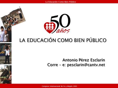 Antonio Pérez Esclarín Corre – e: Antonio Pérez Esclarín Corre – e: La Educación Como Bien Público Congreso Internacional.