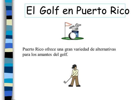 El Golf en Puerto Rico Puerto Rico ofrece una gran variedad de alternativas para los amantes del golf.