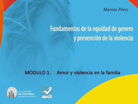 MODULO 1. Amor y violencia en la familia Marina Pérez.