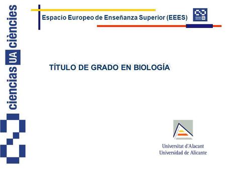 Espacio Europeo de Enseñanza Superior (EEES) TÍTULO DE GRADO EN BIOLOGÍA.