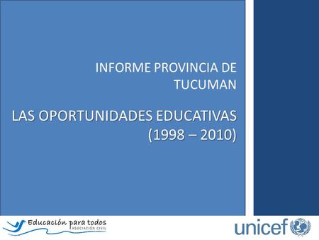 INFORME PROVINCIA DE TUCUMAN LAS OPORTUNIDADES EDUCATIVAS (1998 – 2010)