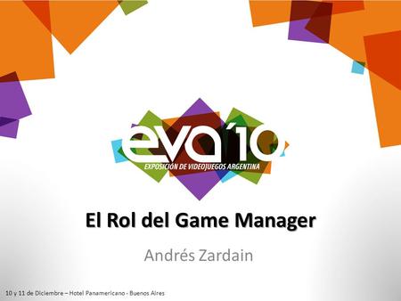 El Rol del Game Manager Andrés Zardain 10 y 11 de Diciembre – Hotel Panamericano - Buenos Aires.