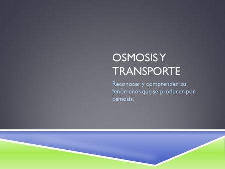Reconocer y comprender los fenómenos que se producen por osmosis,