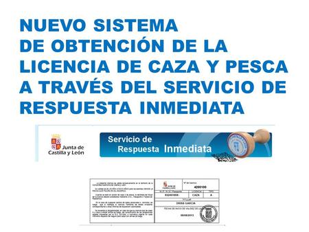 Nuevo SISTEMA DE OBTENCIÓN DE LA LICENCIA DE CAZA Y PESCA a través del servicio de respuesta inmediata.