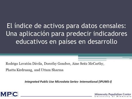 El índice de activos para datos censales: Una aplicación para predecir indicadores educativos en países en desarrollo Rodrigo Lovatón Dávila, Dorothy Gondwe,