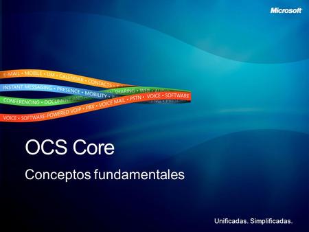 Unificadas. Simplificadas. OCS Core Conceptos fundamentales.