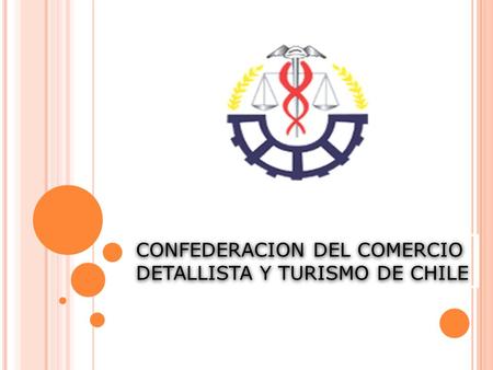 CONFEDERACION DEL COMERCIO DETALLISTA Y TURISMO DE CHILE CONFEDERACION DEL COMERCIO DETALLISTA Y TURISMO DE CHILE.