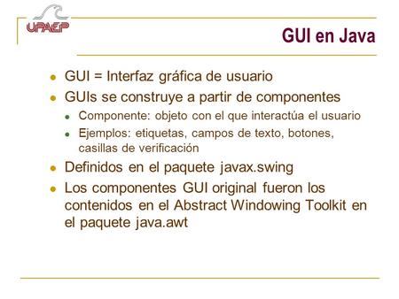 GUI en Java GUI = Interfaz gráfica de usuario