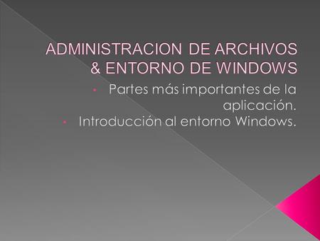 ADMINISTRACION DE ARCHIVOS & ENTORNO DE WINDOWS