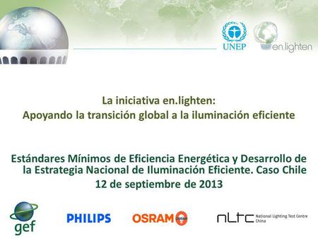La iniciativa en.lighten: Apoyando la transición global a la iluminación eficiente Estándares Mínimos de Eficiencia Energética y Desarrollo de la Estrategia.