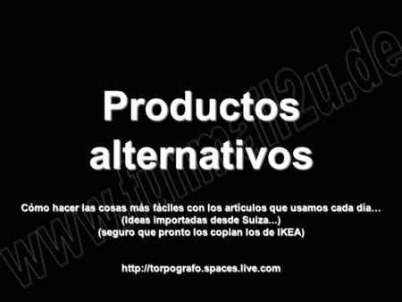 Productos alternativos (seguro que pronto los copian los de IKEA)