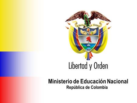 Ministerio de Educación Nacional República de Colombia Ministerio de Educación Nacional República de Colombia.
