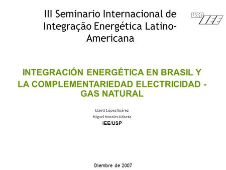 III Seminario Internacional de Integração Energética Latino- Americana Diembre de 2007 INTEGRACIÓN ENERGÉTICA EN BRASIL Y LA COMPLEMENTARIEDAD ELECTRICIDAD.