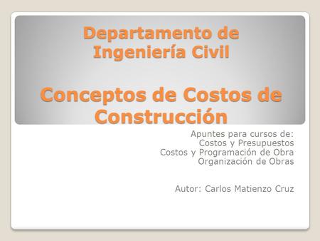 Departamento de Ingeniería Civil Conceptos de Costos de Construcción