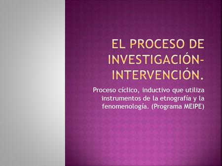 EL PROCESO DE INVESTIGACIÓN-INTERVENCIÓN.