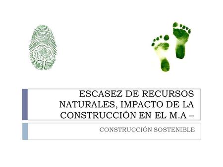 ESCASEZ DE RECURSOS NATURALES, IMPACTO DE LA CONSTRUCCIÓN EN EL M.A –