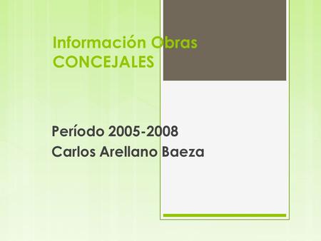Información Obras CONCEJALES Período 2005-2008 Carlos Arellano Baeza.