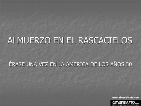 www.elmanifiesto.com ALMUERZO EN EL RASCACIELOS ÉRASE UNA VEZ EN LA AMÉRICA DE LOS AÑOS 30.