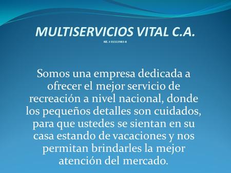 MULTISERVICIOS VITAL C.A. Rif. J-31322983-8 Somos una empresa dedicada a ofrecer el mejor servicio de recreación a nivel nacional, donde los pequeños detalles.