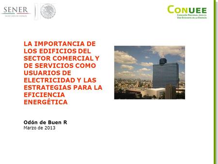 LA IMPORTANCIA DE LOS EDIFICIOS DEL SECTOR COMERCIAL Y DE SERVICIOS COMO USUARIOS DE ELECTRICIDAD Y LAS ESTRATEGIAS PARA LA EFICIENCIA ENERGÉTICA Odón.
