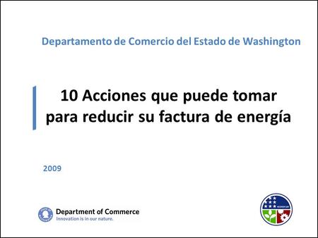 Departamento de Comercio del Estado de Washington 10 Acciones que puede tomar para reducir su factura de energía 2009.